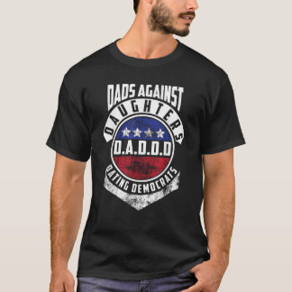 Cute D A D D D Dads Against Daughters Dating Democ T-Shirt