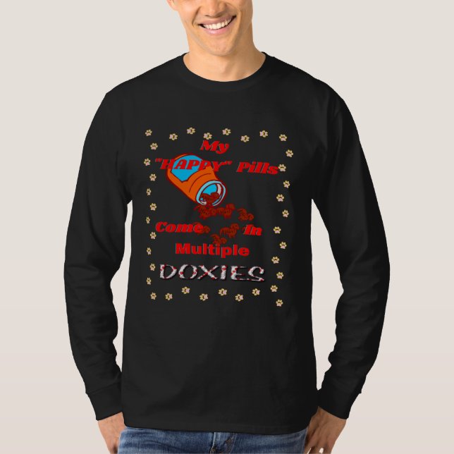 CUTE  DACHSHUND MY HAPPY PILLS COME IN MULTIPLE DO T-Shirt (Front)
