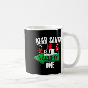 Cute Dear Santa He Is The Naughty One Couple Chris Coffee Mug
