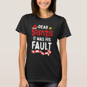 Cute Dear Santa It Was His Fault Christmas Couple T-Shirt