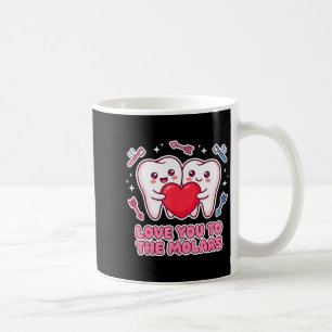 Cute Dentist Valentine Love You To The Molars Teet Coffee Mug