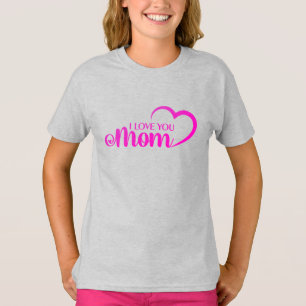 Cute Design I Love Mom Text for Mothers day T-Shirt