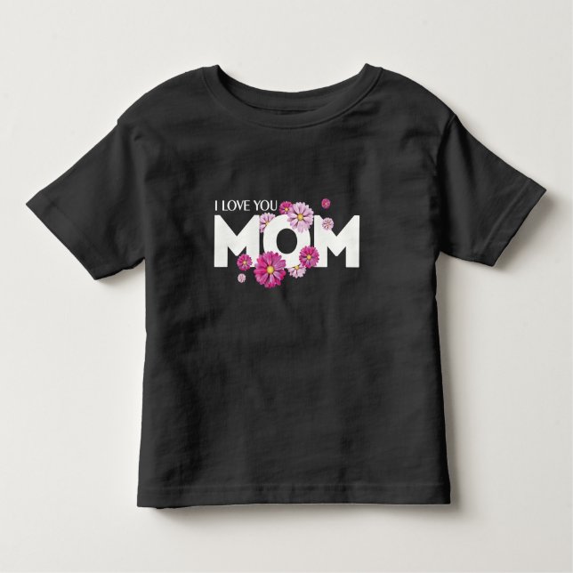 Cute Design Text I Love You Mum With Flowers Toddler T-Shirt (Front)
