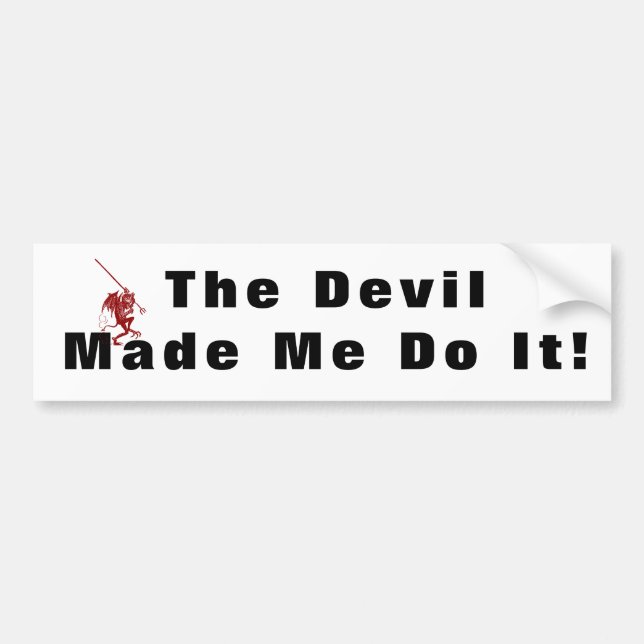 Cute Devilish Old saying The Devil Made Me Do It! Bumper Sticker (Front)