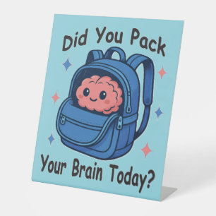 Cute “Did You Pack Your Brain Today?” Brain Pun Pedestal Sign
