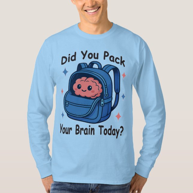 Cute “Did You Pack Your Brain Today?” Brain Pun T-Shirt (Front)