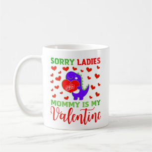 Cute Dino Sorry Ladies Mummy is My Valentine Day Coffee Mug