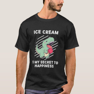 Cute Dinosaur Ice Cream Is My Secret To Happiness  T-Shirt
