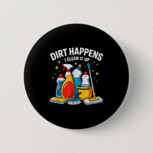 Cute Dirt Happens I Clean It Up Housekeeng Squad V 6 Cm Round Badge