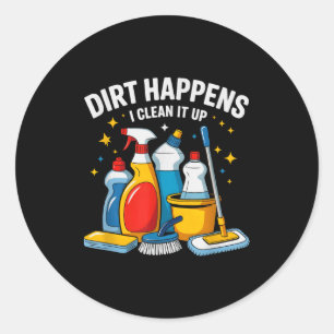 Cute Dirt Happens I Clean It Up Housekeeng Squad V Classic Round Sticker