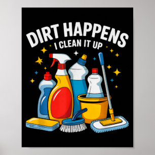Cute Dirt Happens I Clean It Up Housekeeng Squad V Poster