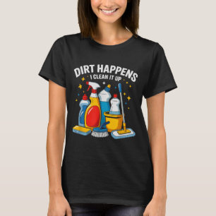 Cute Dirt Happens I Clean It Up Housekeeng Squad V T-Shirt