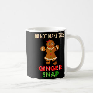 Cute Do Not Make This Ginger Snap For Gingers Or R Coffee Mug
