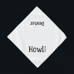 Cute Dog Bone Text Howl Pet Name Black & White Pet Bandana<br><div class="desc">White bandanna,  with cute,  funny text... .Howl! Perfect for your pet's night out on the town or afternoon at the park.

The background colour is customisable to any colour you desire,  as are the font style,  size,  and colour. Make it your own!</div>