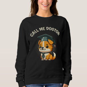 Cute Dog  Doctor PhD Degree Doctoral Student Gradu Sweatshirt