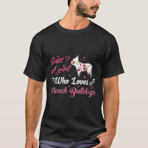 Cute Dog Just A Girl Who Loves French Bulldogs T-Shirt