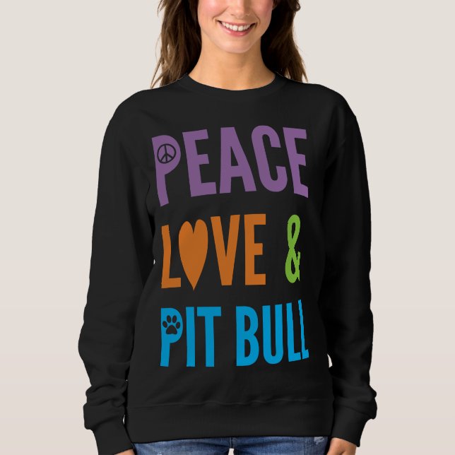 Cute Dog Lover Peace Love &amp Pitbull Sweatshirt (Front)