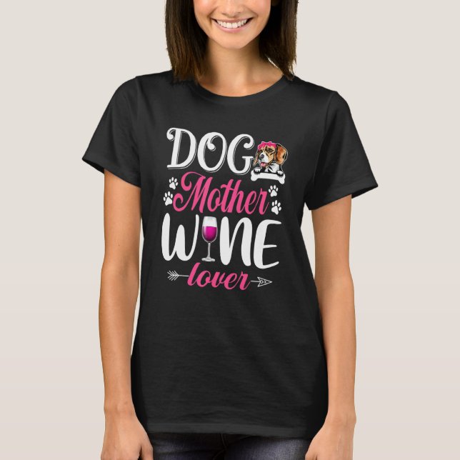 Cute Dog Mother Wine  Beagle Dog Mother's Day T-Shirt (Front)