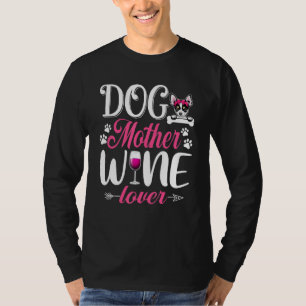 Cute Dog Mother Wine  Chihuahua Dog Mother's Day T-Shirt