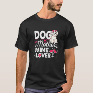 Cute Dog Mother Wine Maltese Dog Mother's Day T-Shirt