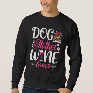 Cute Dog Mother Wine  Yorkshire Terrier Dog Mother Sweatshirt