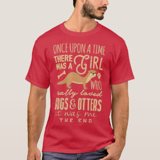 Cute Dog Otter Lover Girl Really Loved Dogs and O T-Shirt