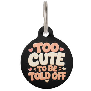 Cute Dog Tag Too Cute To Be Told Off