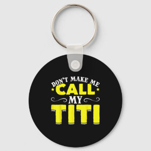 Cute Don't Make Me Call My Titi Do Not Make Me Cal Key Ring