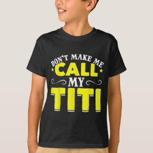 Cute Don't Make Me Call My Titi Do Not Make Me Cal T-Shirt