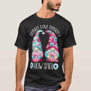 Cute Doughnut Adult Humour For Women And Men With T-Shirt