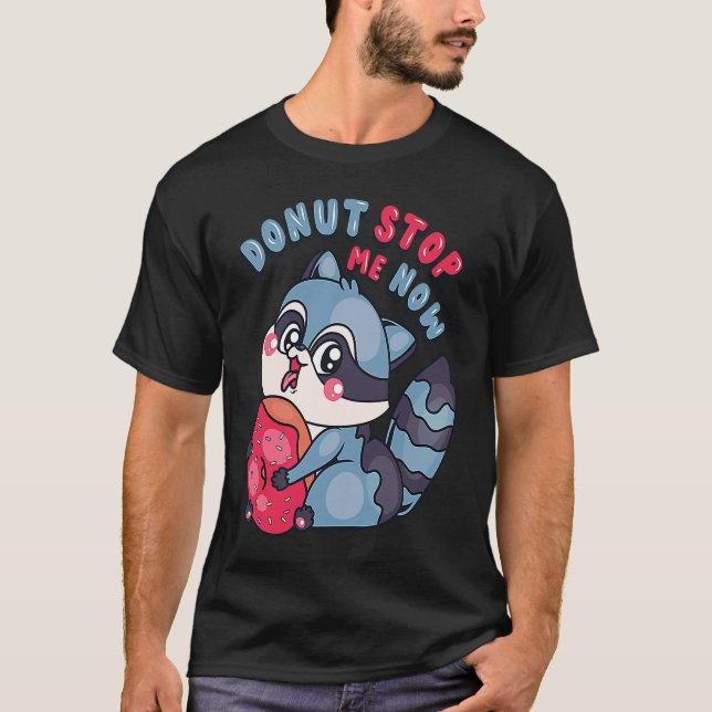 Cute Doughnut Stop Me Now  Cute Racoon T-Shirt (Front)