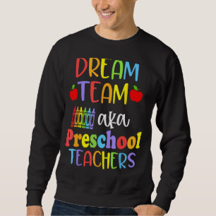 Cute Dream Team Aka Preschool Teachers Happy Back  Sweatshirt