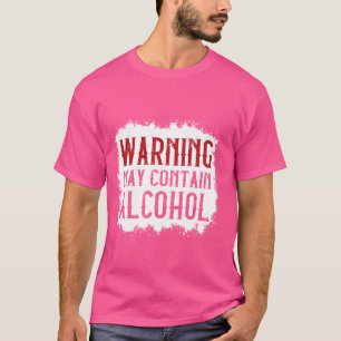 Cute Drinking Present with Warning Alcohol Content T-Shirt