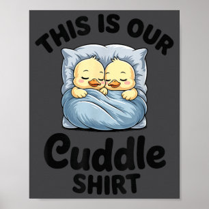 Cute Duck Couple This Is Our Cuddle  Poster