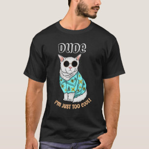 Cute Dude I m Just Too Cool T-Shirt