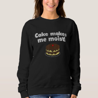 Cute Dumb Cake Makes Me Moist Funny Offensive Adul Sweatshirt