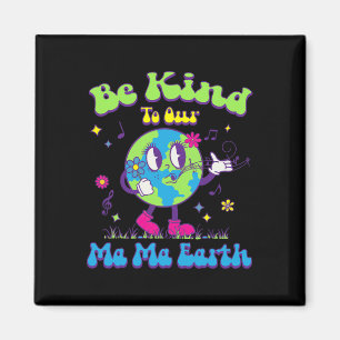 Cute Earth Day Be Kind To Our Ma Ma Earth Cool Ret Magnet