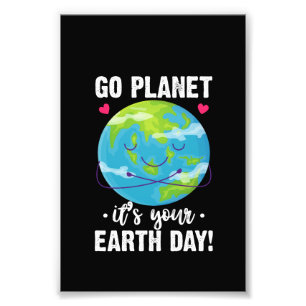 Cute Earth Day Go Planet It's Your Earth Day Photo Print