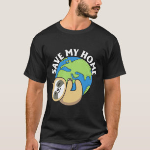Cute Earth Day Sloth Save My Home Pro Environment T-Shirt