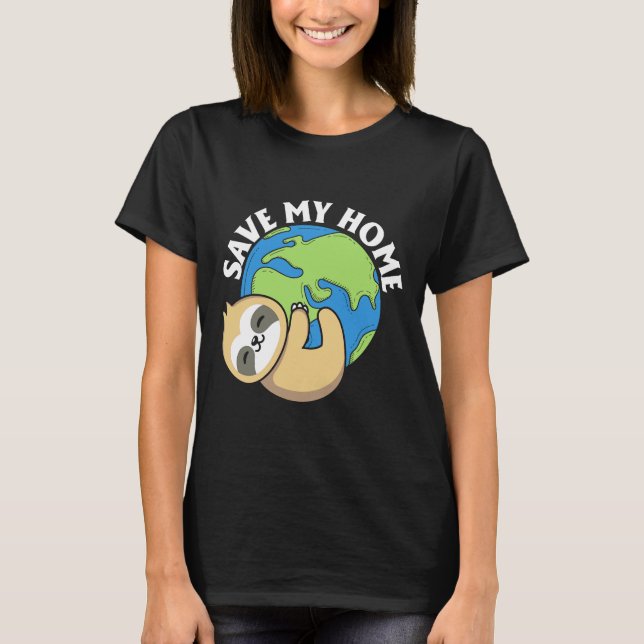 Cute Earth Day Sloth Save My Home Pro Environment T-Shirt (Front)