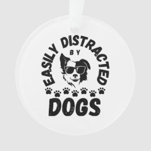 Cute Easily Distracted by Dogs pet lovers Frit-Tee Ornament