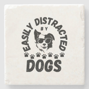 Cute Easily Distracted by Dogs pet lovers Frit-Tee Stone Coaster