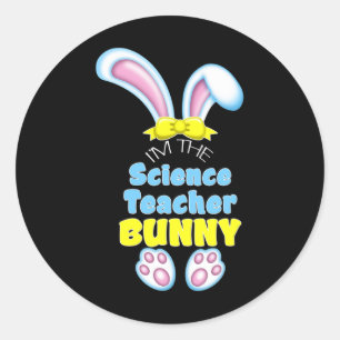 Cute Easter Bunny I'm The Science Teacher High Sch Classic Round Sticker