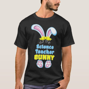 Cute Easter Bunny I'm The Science Teacher High Sch T-Shirt