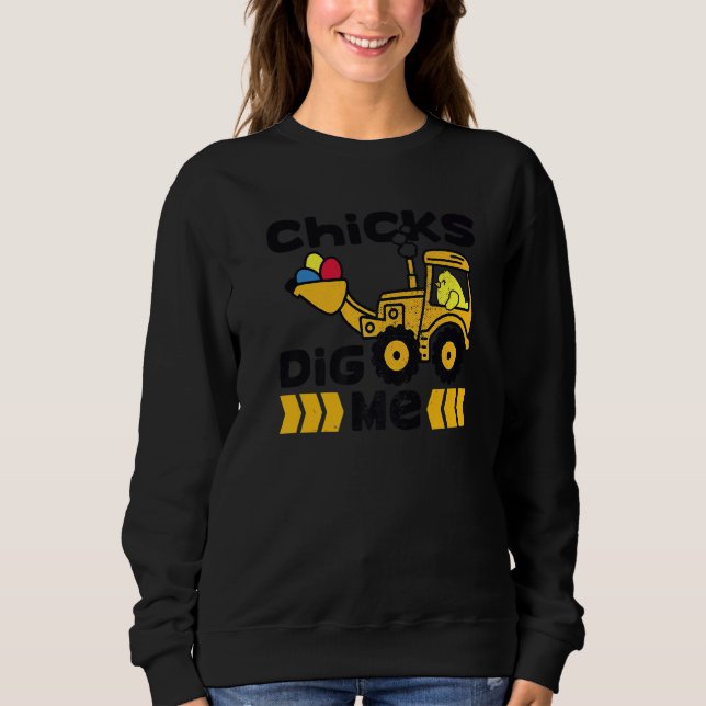 Cute Easter Chicks Dig Me Bulldozer Funny Easter E Sweatshirt (Front)