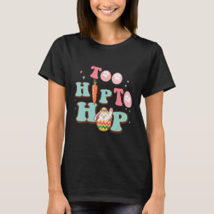 Cute Easter Egg Too Hip To Hop Happy Easter Bunny T-Shirt