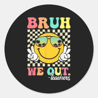 Cute End Of School Year Groovy Summer Bruh We Out  Classic Round Sticker