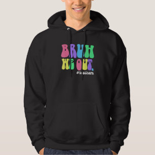 Cute End Of School Year Teacher Summer Bruh We Out Hoodie