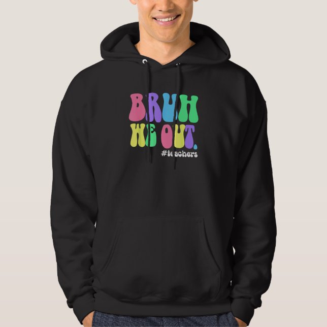 Cute End Of School Year Teacher Summer Bruh We Out Hoodie (Front)