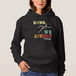 Cute End Of School Year Teacher Summer Bruh We Out Hoodie
